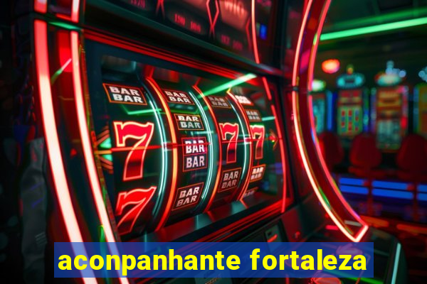 aconpanhante fortaleza